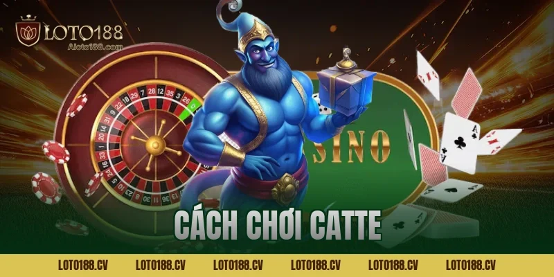 Cách chơi catte Loto188 hiệu quả – Chiến thuật thắng lớn